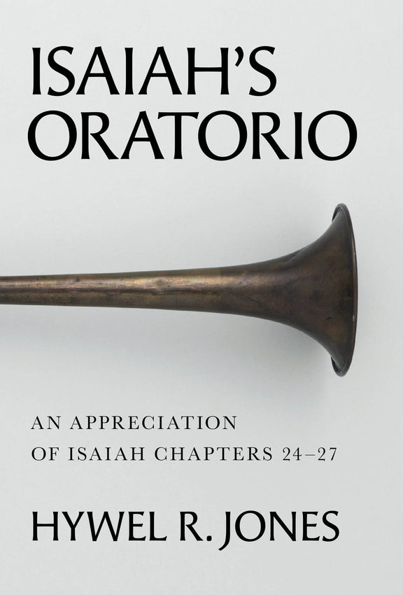 Isaiah's Oratorio: An Appreciation of Isaiah Chapters 24-27