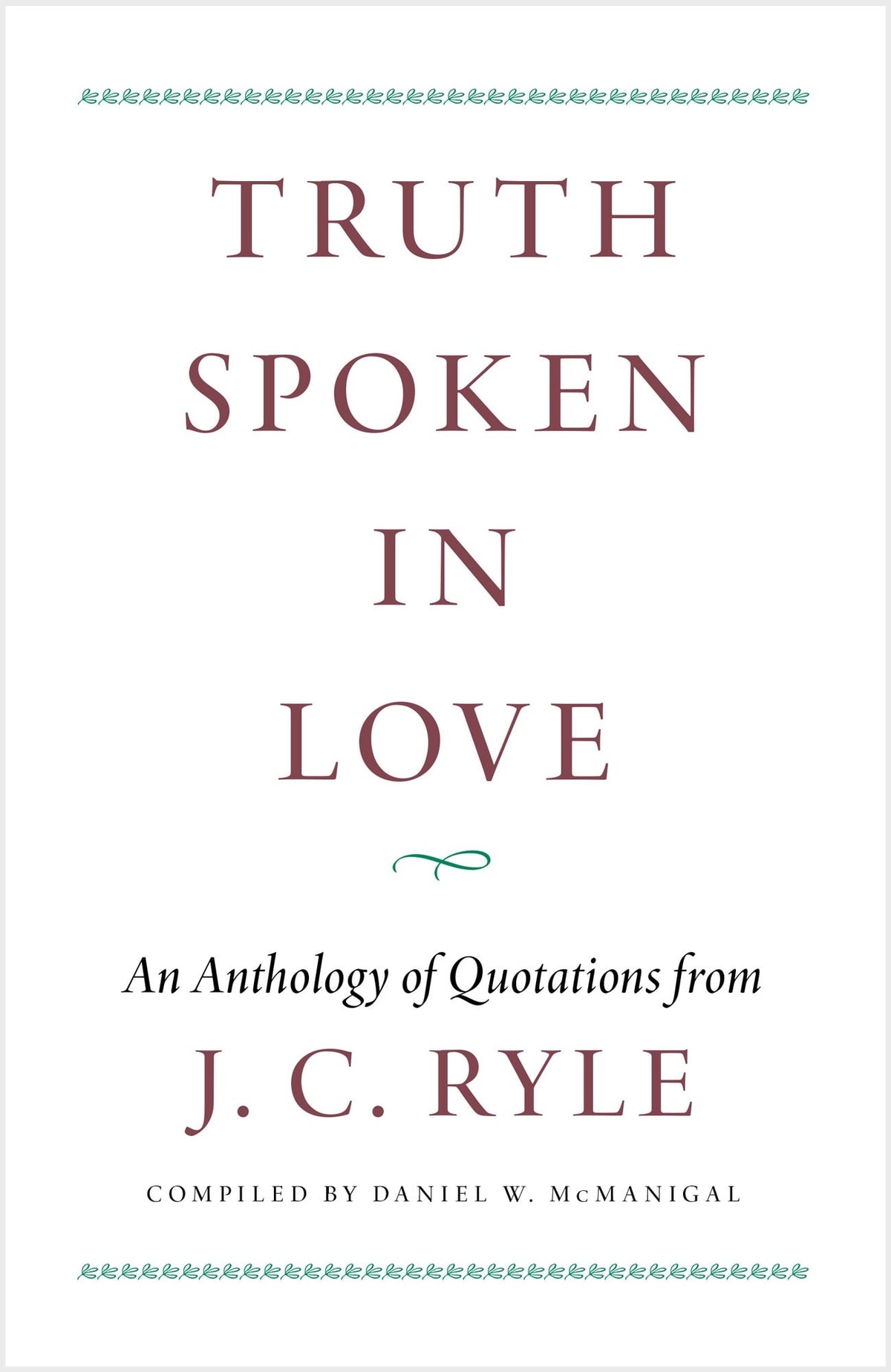 Truth Spoken in Love: An Anthology of Quotations from J.C. Ryle