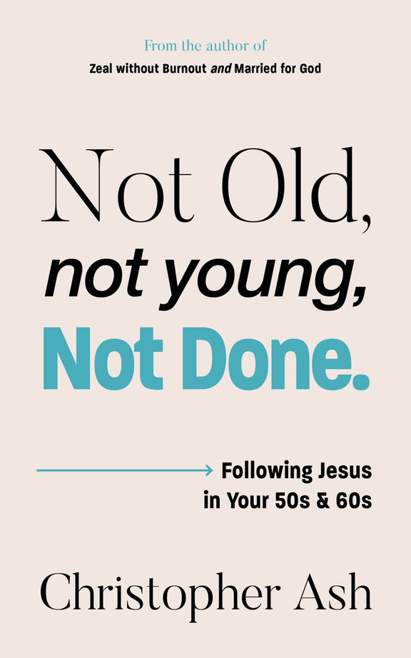 Not Old, Not Young, Not Done: Following Jesus in your 50s and 60s