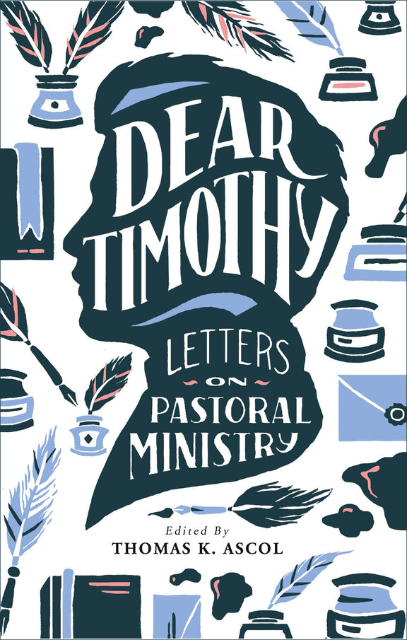 Dear Timothy: Letters on Pastoral Ministry, Revised Edition