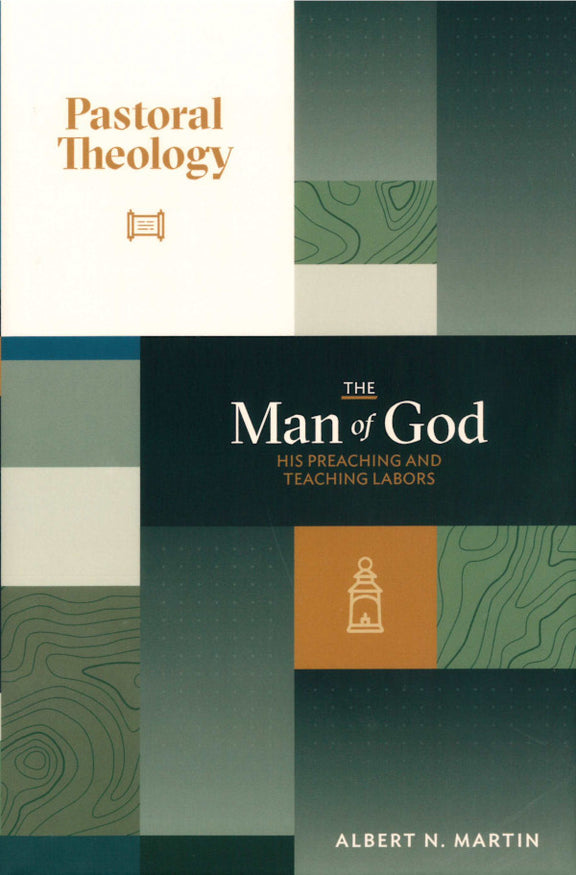 Pastoral Theology, Volume 2: The Man of God: His Preaching and Teaching Labors