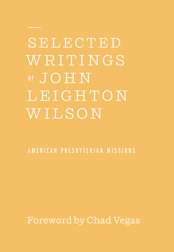 Selected Writings of John Leighton Wilson: American Presbyterian Missions