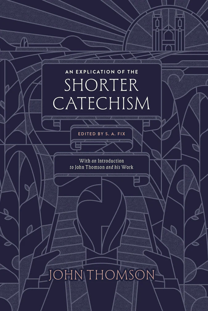 An Explication of the Shorter Catechism: With an Introduction to John Thomson and his Work