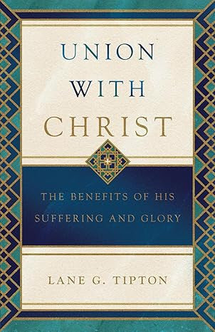 Union with Christ: The Benefits of His Suffering and Glory