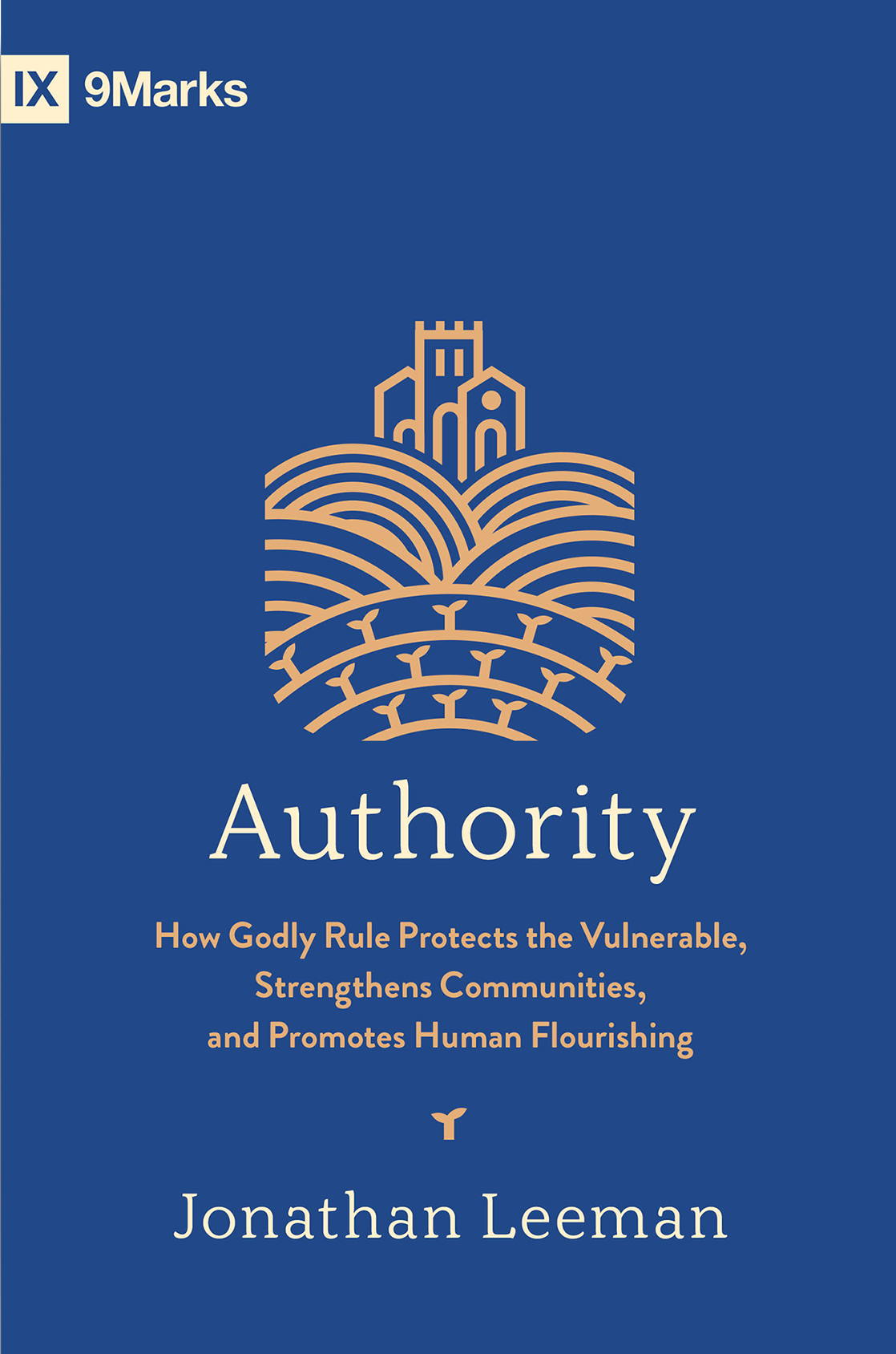 Authority: How Godly Rule Protects the Vulnerable, Strengthens Communities, and Promotes Human Flourishing with Study Questions