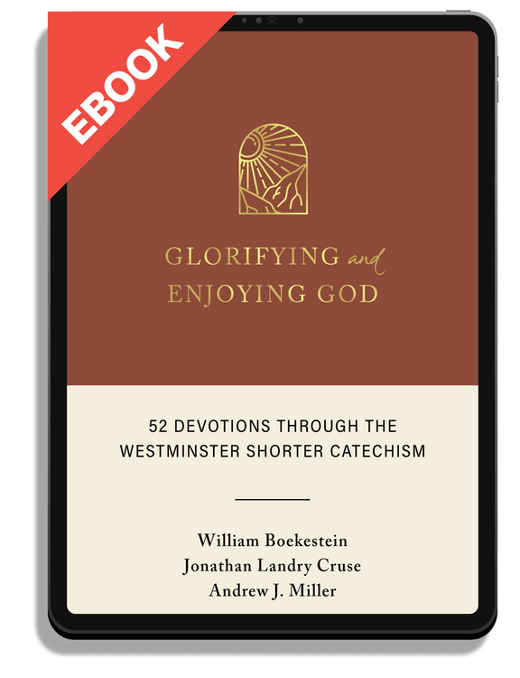 Glorifying and Enjoying God: 52 Devotions through the Westminster Shorter Catechism