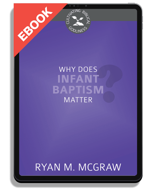 Why Does Infant Baptism Matter?