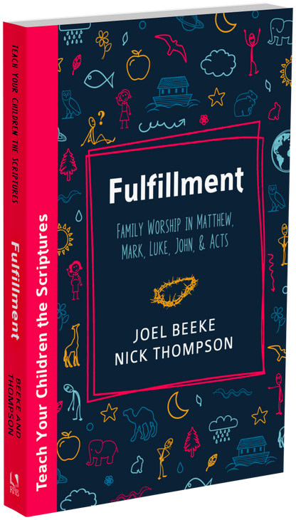 Fulfillment: Family Worship in Matthew, Luke, John, and Acts