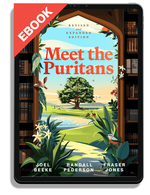 Meet the Puritans: A Guide to Their Lives and Books, Second Edition