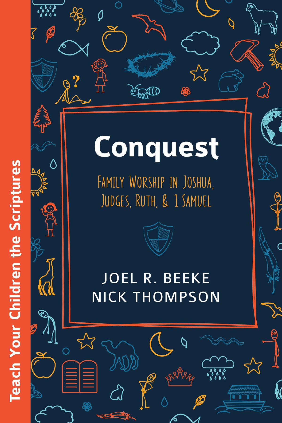Conquest: Family Worship in Joshua, Judges, Ruth, and 1 Samuel