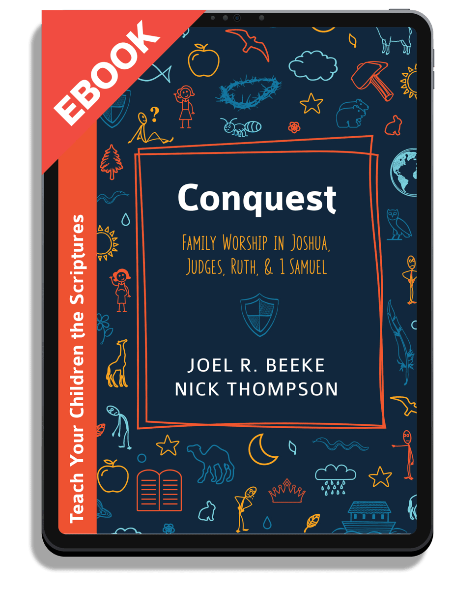 Conquest: Family Worship in Joshua, Judges, Ruth, and 1 Samuel