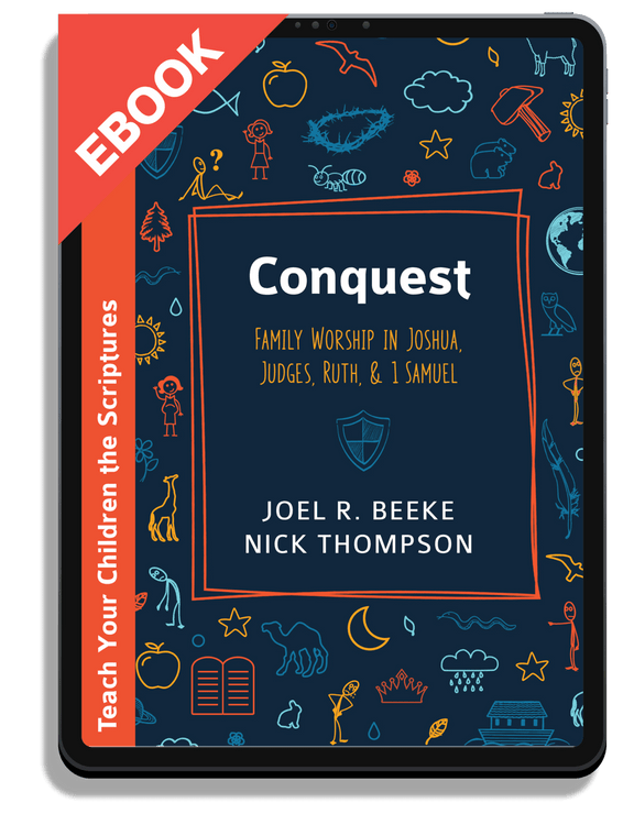 Conquest: Family Worship in Joshua, Judges, Ruth, and 1 Samuel