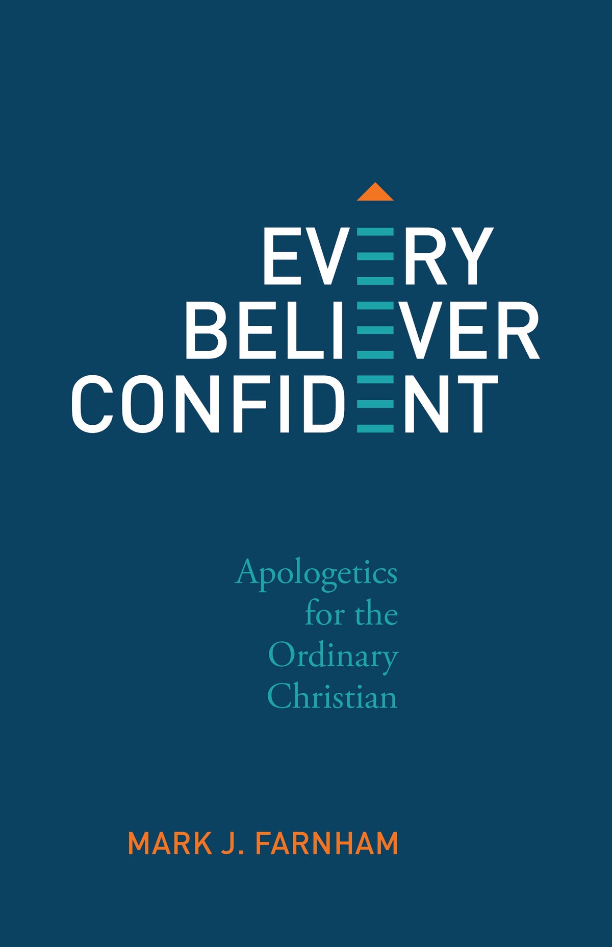 Every Believer Confident: Apologetics for the Ordinary Christian
