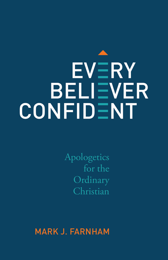 Every Believer Confident: Apologetics for the Ordinary Christian
