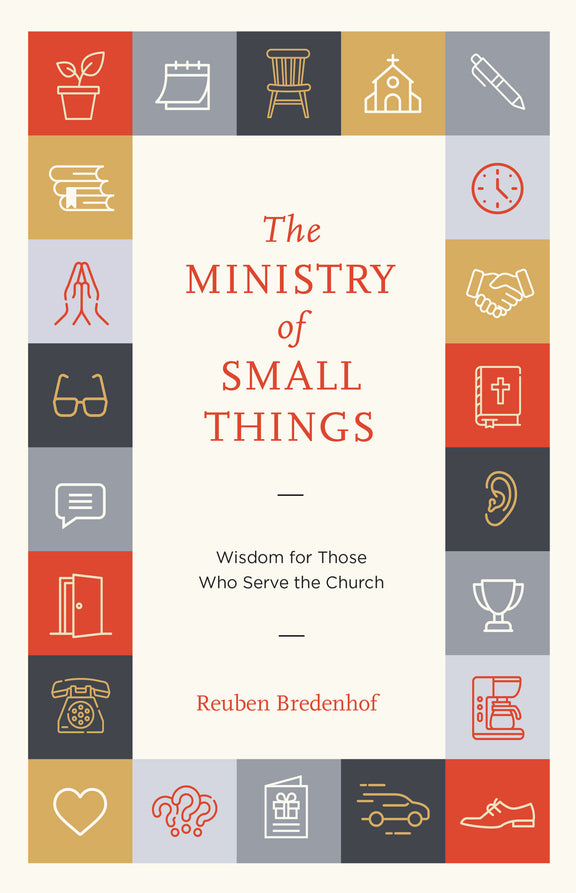 The Ministry of Small Things: Wisdom for Those Who Serve the Church