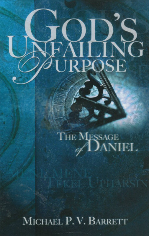 God's Unfailing Purpose: The Message of Daniel