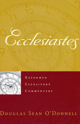 Ecclesiastes - Reformed Expository Commentary