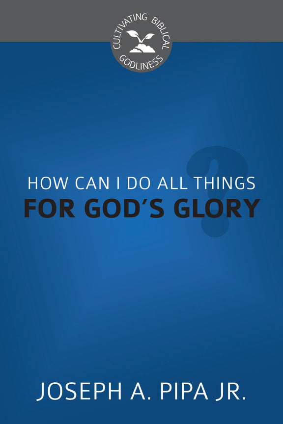 How Can I Do All Things for God's Glory?