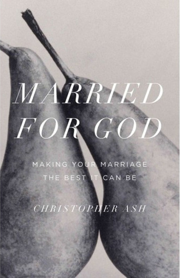 Married for God: Making Your Marriage The Best It Can Be