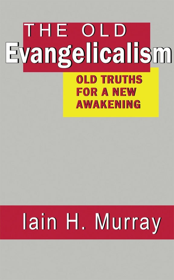 Old Evangelicalism: Old Truths for a New Awakening