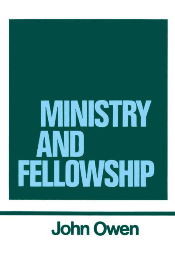 The Works of John Owen, Vol. 13: Ministry and Fellowship