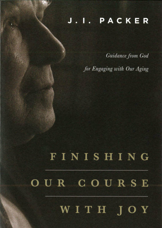 Finishing Our Course with Joy: Guidance from God for Engaging with Our Aging