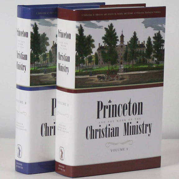 Princeton and the Work of the Christian Ministry, 2 Vols.