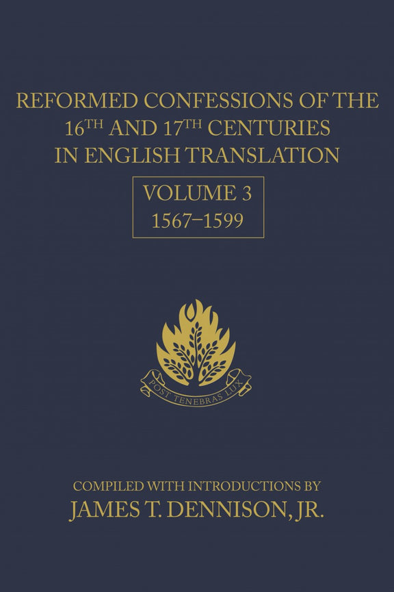Reformed Confessions of the 16th and 17th Centuries in English Translation: Volume 3, 1567–1599
