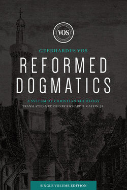 Reformed Dogmatics: A System of Christian Theology, Single Volume Edition