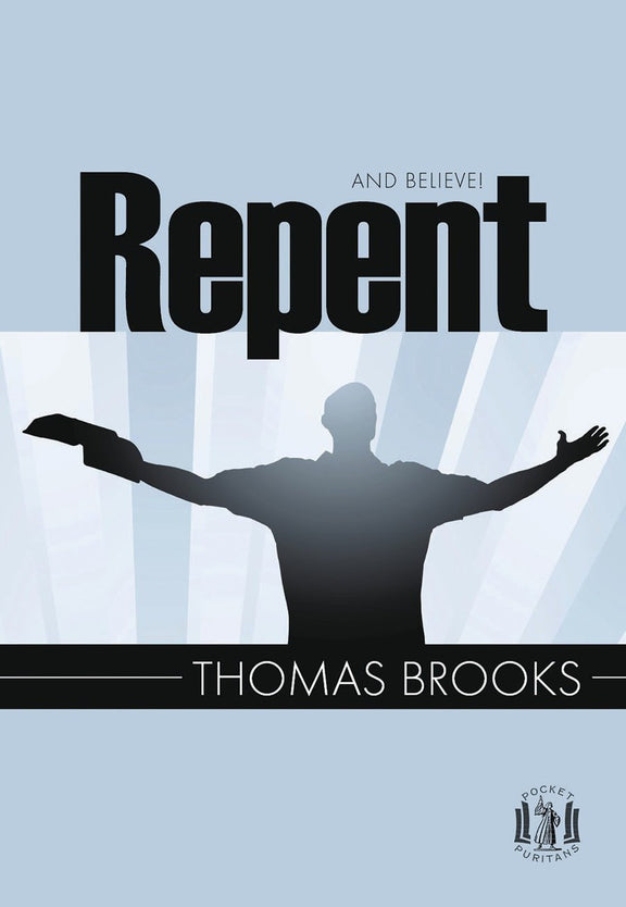 Repent and Believe! - Pocket Puritans