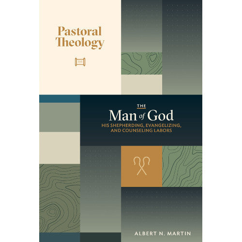 Pastoral Theology, Volume 3: The Man of God: His Shepherding, Evangelizing, and Counseling Labors