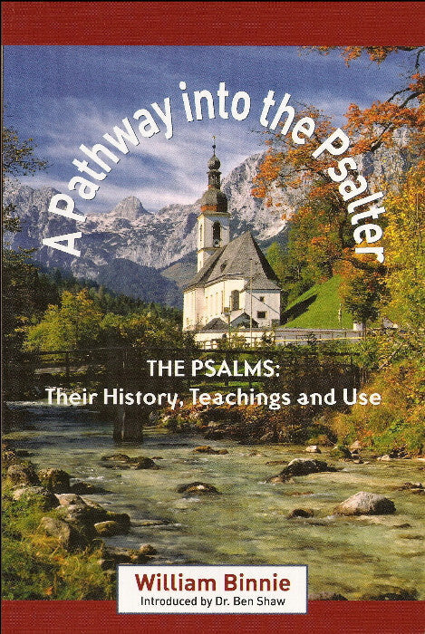 A Pathway into the Psalter: The Psalms - Their History, Teachings and Use