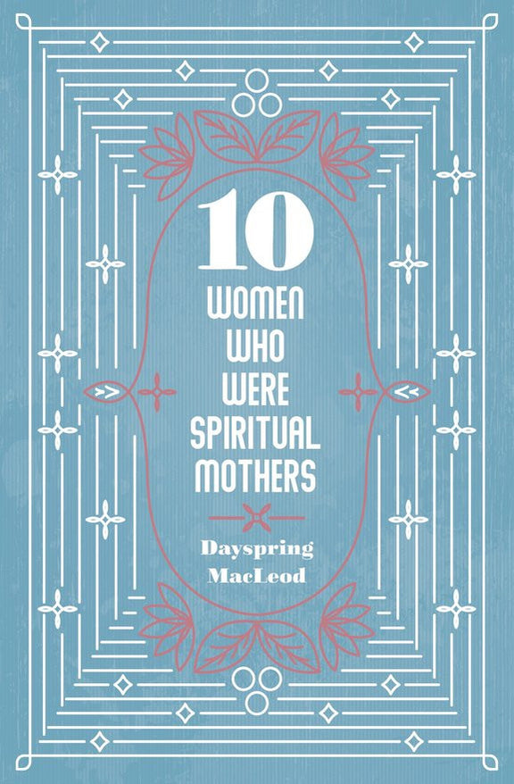 Ten Women Who Were Spiritual Mothers