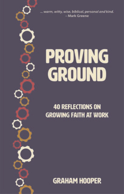 Proving Ground: 40 Relections on Growing Faith at Work