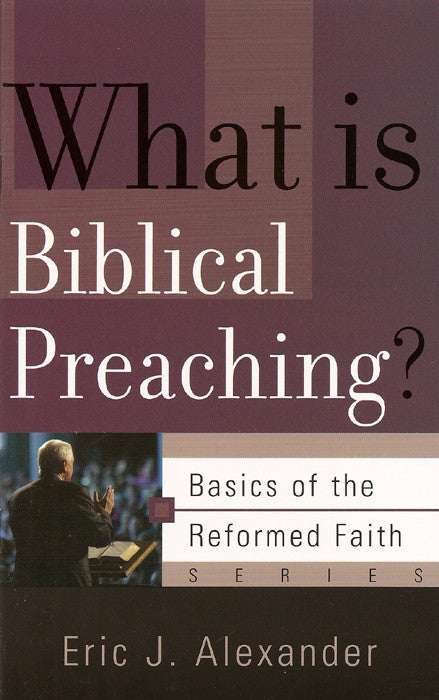 What is Biblical Preaching? - Basics of the Faith Series