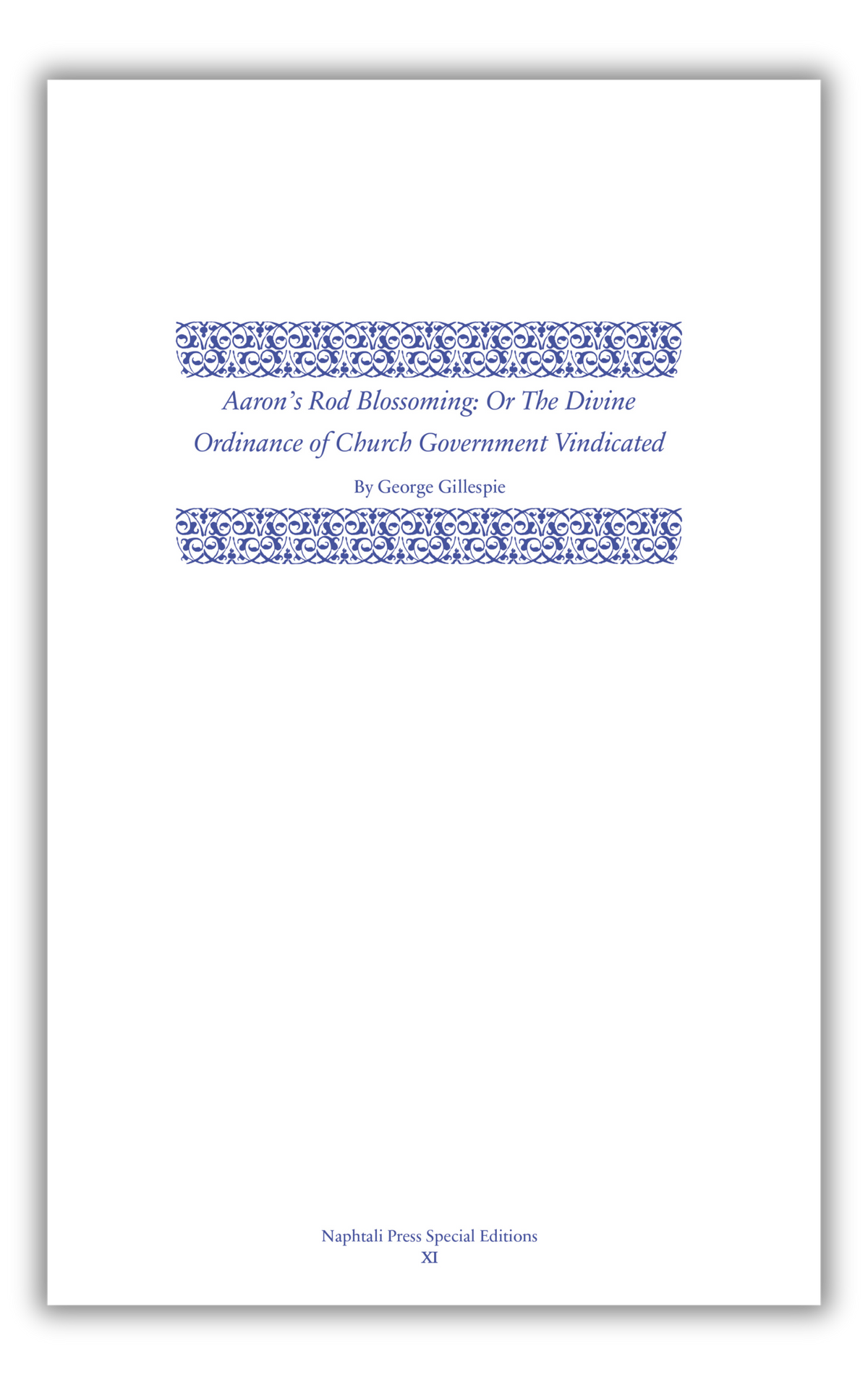 Aaron’s Rod Blossoming: The Divine Ordinance of Church Government Vindicated