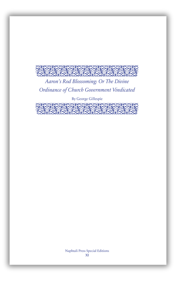 Aaron’s Rod Blossoming: The Divine Ordinance of Church Government Vindicated