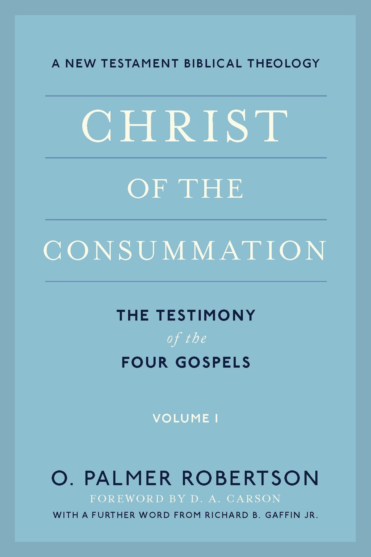Christ of the Consummation: The Testimony of the Gospels, Volume 1