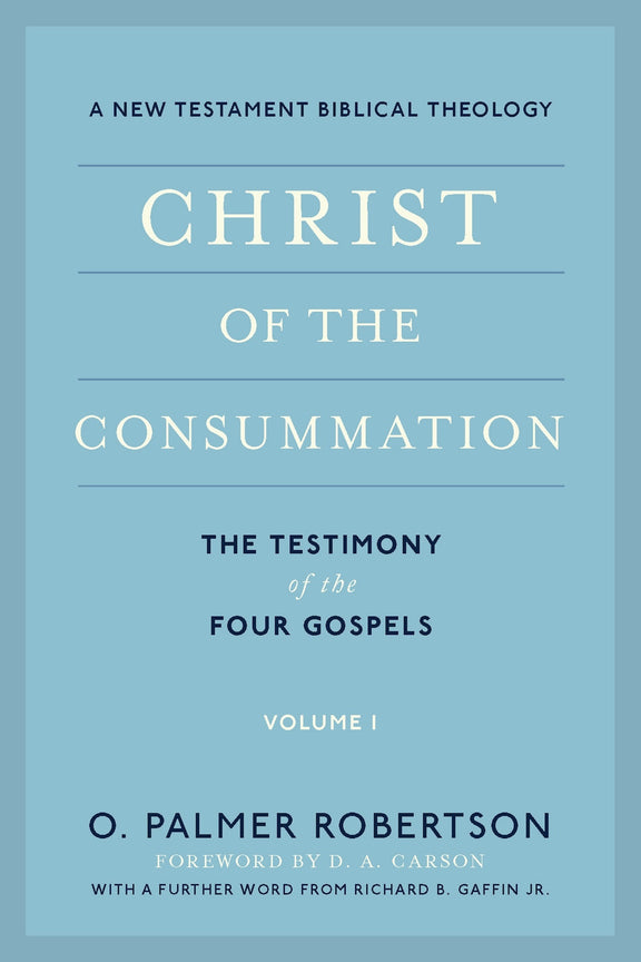 Christ of the Consummation: The Testimony of the Gospels, Volume 1