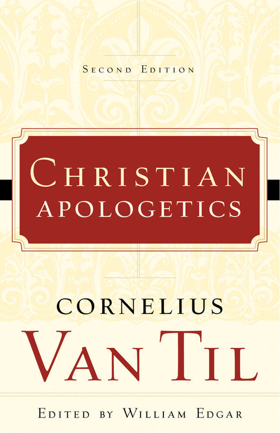 Christian Apologetics, Second Edition - P&R