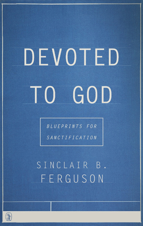 Devoted to God: Blueprints for Sanctification
