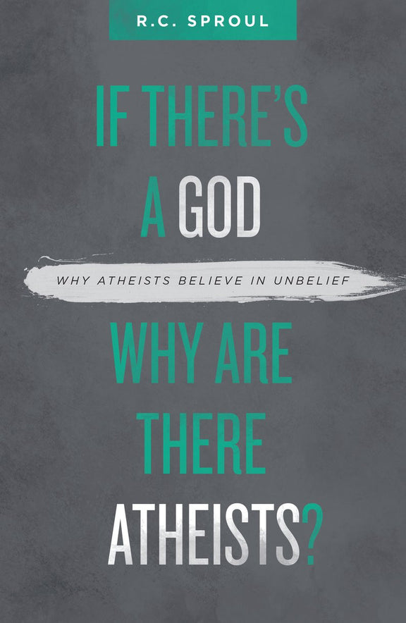 If There's a God Why Are There Atheists? Why Atheists Believe in Unbelief