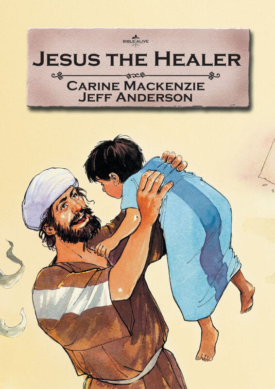 Jesus the Healer - Bible Alive Series