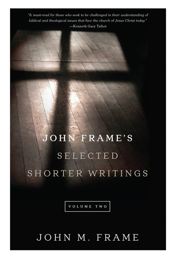 John Frame's Selected Shorter Writings, Vol. 2