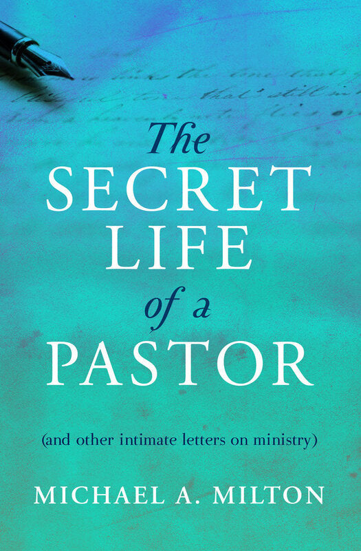 The Secret Life of a Pastor (and other intimate letters on ministry)