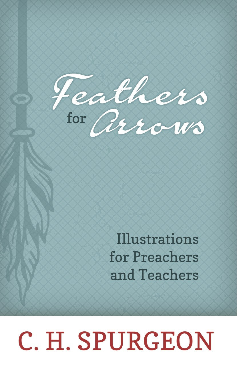 Feathers for Arrows: Illustrations for Preachers and Teachers