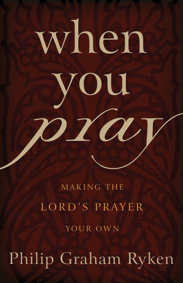 When You Pray: Making the Lord's Prayer Your Own