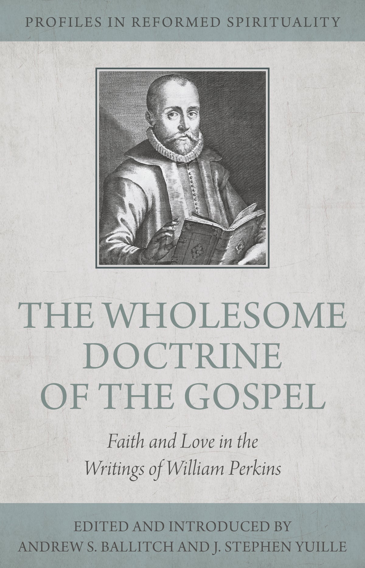 The Wholesome Doctrine of the Gospel: Faith and Love in the Writings of William Perkins