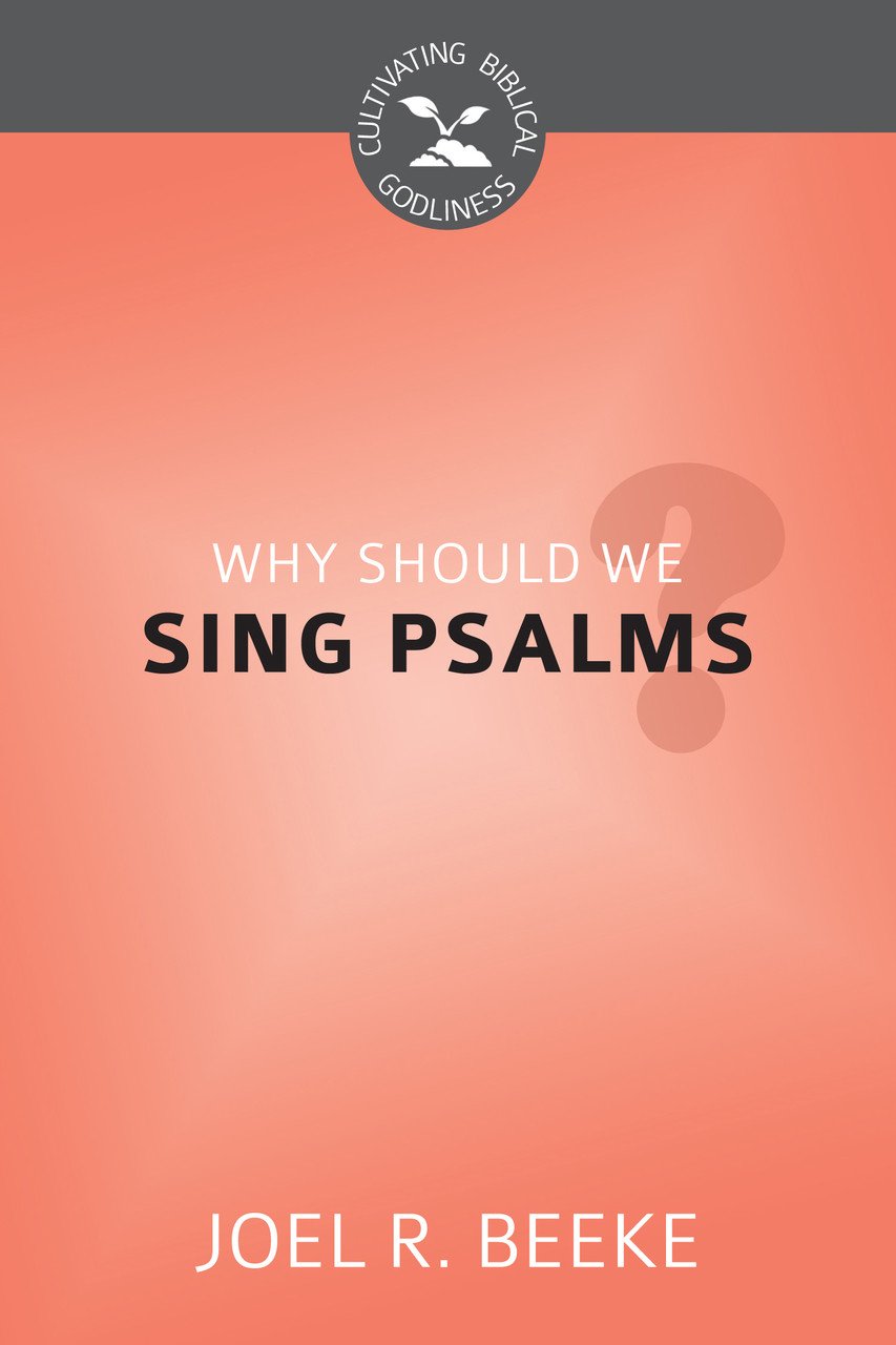 joel beeke why sing psalms