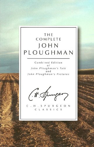 The Complete John Ploughman: A Combined Edition of John Ploughman's Talk and John Ploughman's Pictures by Charles Spurgeon published by Christian Focus Publications